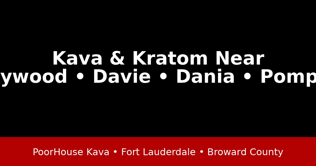 Where to Find Kava and Kratom Near Hollywood, Davie, Dania, Pompano, and Fort Lauderdale