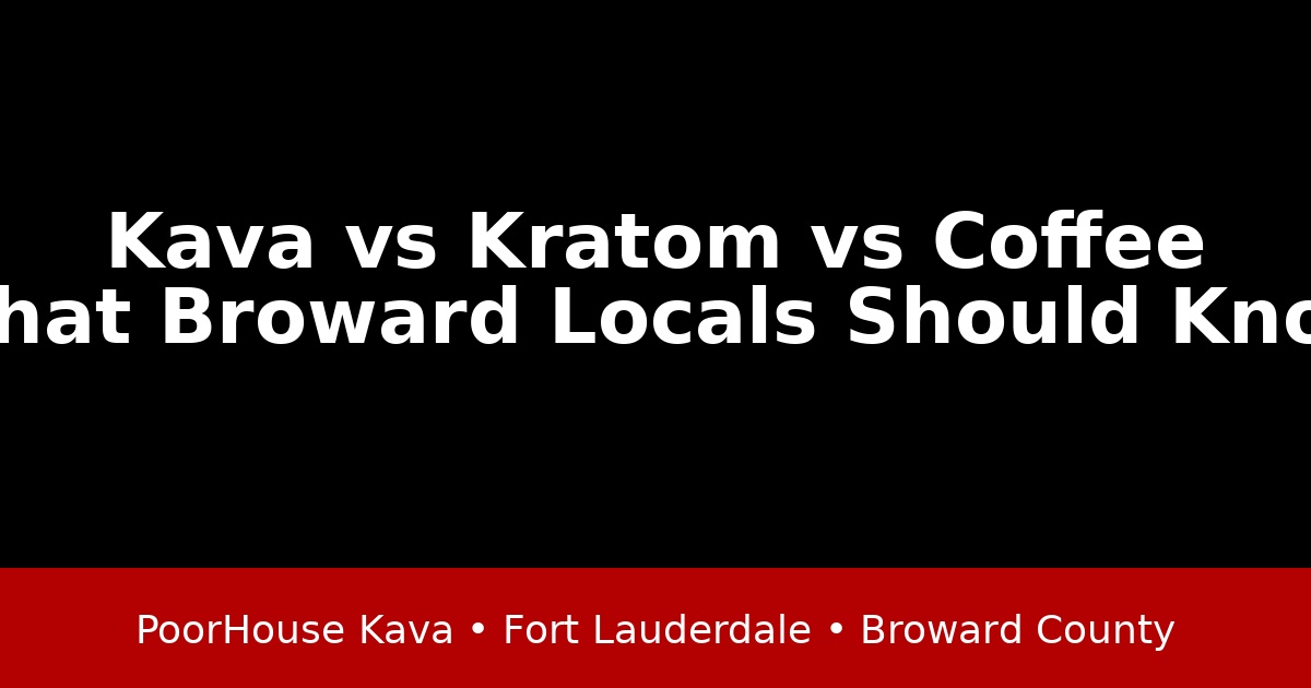 Kava vs Kratom vs Coffee: What Fort Lauderdale and Broward Locals Should Know
